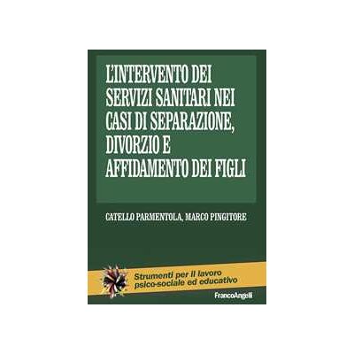 L' intervento dei servizi sanitari nei casi di separazione, divorzio e affidamento dei figli L' intervento dei servizi sanitari nei casi di separazione, divorzio e affidamento dei figli