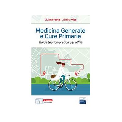 Viviana Forte;Cristina Vito Medicina generale e cure primarie. Guida teorico-pratica per MMG Viviana Forte;Cristina Vito Medicina generale e cure primarie. Guida teorico-pratica per MMG