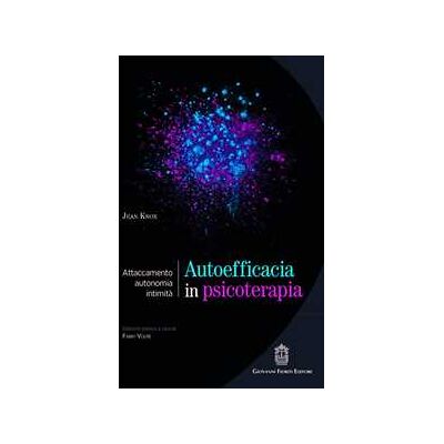 Jean Knox Autoefficacia in psicoterapia. Attaccamento, autonomia, intimità Jean Knox Autoefficacia in psicoterapia. Attaccamento, autonomia, intimità