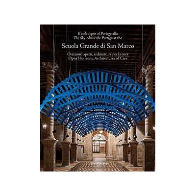 «Il cielo sopra al Portego» alla Scuola Grande di San Marco. Orizzonti aperti, architetture per la cura-«The sky above the Portego» at the Scuola Grande di San Marco. Open horizons, architectures... «Il cielo sopra al Portego» alla Scuola Grande di San Marco. Orizzonti aperti, architetture per la cura-«The sky above the Portego» at the Scuola Grande di San Marco. Open horizons, architectures...