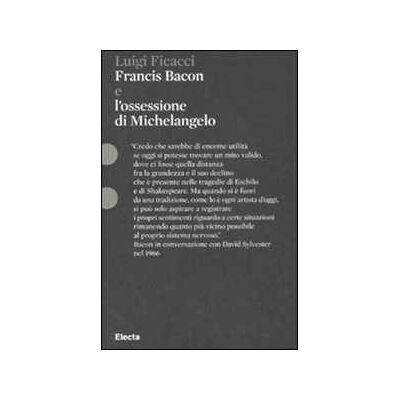 Luigi Ficacci Francis Bacon e l'ossessione di Michelangelo. Ediz. illustrata Luigi Ficacci Francis Bacon e l'ossessione di Michelangelo. Ediz. illustrata