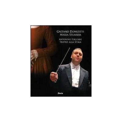 Gaetano Donizetti. Maria Stuarda. Antonino Fogliani. Teatro alla Scala. Con DVD-ROM. Con 2 CD Audio Gaetano Donizetti. Maria Stuarda. Antonino Fogliani. Teatro alla Scala. Con DVD-ROM. Con 2 CD Audio