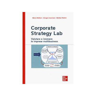 Mario Molteni;Giorgio Invernizzi;Matteo Pedrini Corporate strategy lab. Valutare e innovare le imprese multibusiness Mario Molteni;Giorgio Invernizzi;Matteo Pedrini Corporate strategy lab. Valutare e innovare le imprese multibusiness