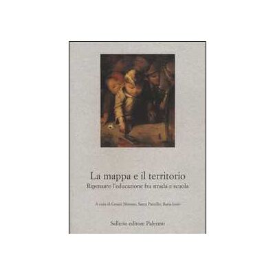 La mappa e il territorio. Ripensare l'educazione fra strada e scuola La mappa e il territorio. Ripensare l'educazione fra strada e scuola