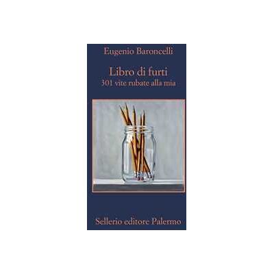 Eugenio Baroncelli Libro di furti. 301 vite rubate alla mia Eugenio Baroncelli Libro di furti. 301 vite rubate alla mia
