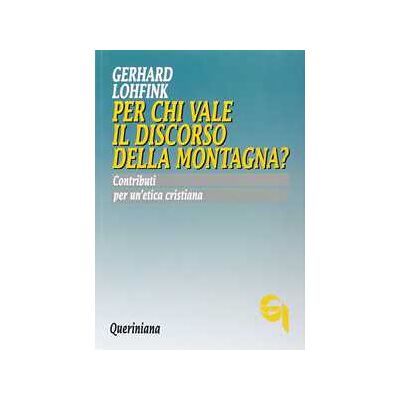 Gerhard Lohfink Per chi vale il discorso della montagna? Contributi per un'etica cristiana Gerhard Lohfink Per chi vale il discorso della montagna? Contributi per un'etica cristiana