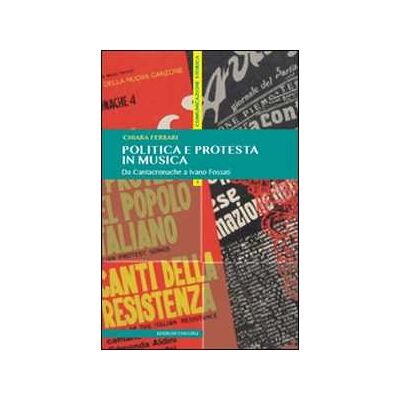 Chiara Ferrari Politica e protesta in musica. Da Cantacronache a Ivano Fossati Chiara Ferrari Politica e protesta in musica. Da Cantacronache a Ivano Fossati