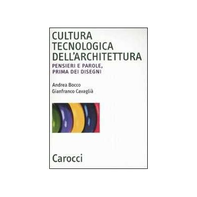 Andrea Bocco;Gianfranco Cavaglià Cultura tecnologica dell'architettura. Pensieri e parole, prima dei disegni Andrea Bocco;Gianfranco Cavaglià Cultura tecnologica dell'architettura. Pensieri e parole, prima dei disegni