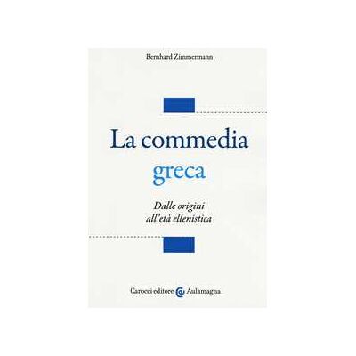 Bernhard Zimmermann La commedia greca. Dalle origini all'età ellenistica Bernhard Zimmermann La commedia greca. Dalle origini all'età ellenistica