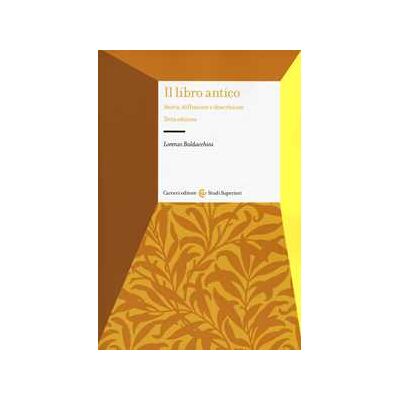 Lorenzo Baldacchini Il libro antico. Storia, diffusione e descrizione Lorenzo Baldacchini Il libro antico. Storia, diffusione e descrizione