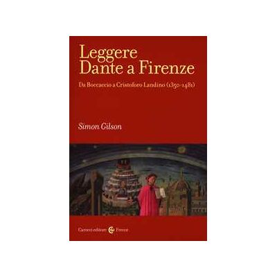 Simon Gilson Leggere Dante a Firenze. Da Boccaccio a Cristofono Landino (1350-1481) Simon Gilson Leggere Dante a Firenze. Da Boccaccio a Cristofono Landino (1350-1481)