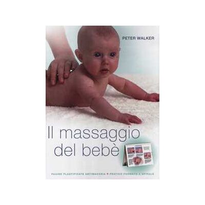 Peter Walker Il massaggio del bebè. Ediz. illustrata Peter Walker Il massaggio del bebè. Ediz. illustrata