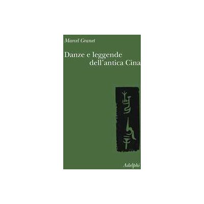 Marcel Granet Danze e leggende dell'antica Cina Marcel Granet Danze e leggende dell'antica Cina