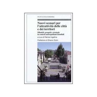 Nuovi scenari per l'attrattivtà delle città e dei territori. Dibattiti, progetti e strategie in contesti metropolitani mondiali Nuovi scenari per l'attrattivtà delle città e dei territori. Dibattiti, progetti e strategie in contesti metropolitani mondiali