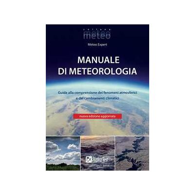 Manuale di meteorologia. Guida alla comprensione dei fenomeni atmosferici e dei cambiamenti climatici. Nuova ediz. Manuale di meteorologia. Guida alla comprensione dei fenomeni atmosferici e dei cambiamenti climatici. Nuova ediz.