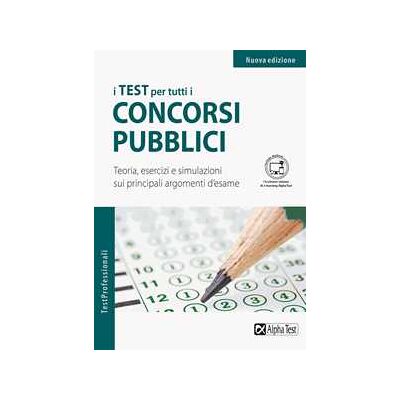 I test per tutti i concorsi pubblici - Teoria, esercizi e simulazioni I test per tutti i concorsi pubblici - Teoria, esercizi e simulazioni