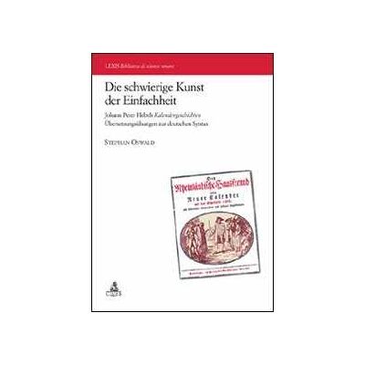 Stephan Oswald Die schwierige Kunst der Einfachheit Johann Peter Hebels Kalendergeschicten Ubersetzungsubungen zur deutschen Syntax. Ediz. bilingue Stephan Oswald Die schwierige Kunst der Einfachheit Johann Peter Hebels Kalendergeschicten Ubersetzungsubungen zur deutschen Syntax. Ediz. bilingue