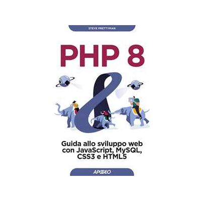 PHP 8. Guida allo sviluppo web con Javascript, MySQL, CSS3 e HTML5 PHP 8. Guida allo sviluppo web con Javascript, MySQL, CSS3 e HTML5