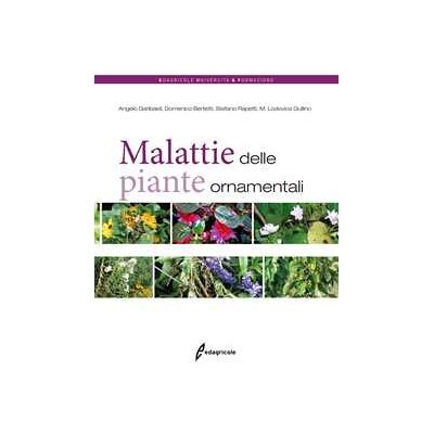Angelo Garibaldi;Maria Lodovica Gullino;Domenico Bertetti Malattie delle piante ornamentali Angelo Garibaldi;Maria Lodovica Gullino;Domenico Bertetti Malattie delle piante ornamentali
