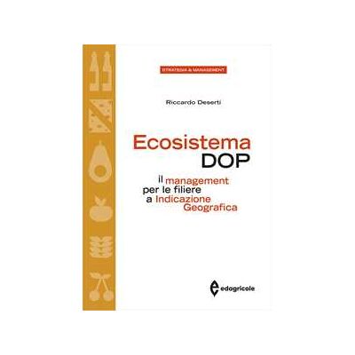 Riccardo Deserti Ecosistema DOP. Il management per le filiere a Indicazione Geografica Riccardo Deserti Ecosistema DOP. Il management per le filiere a Indicazione Geografica