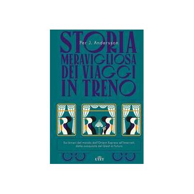 Per J. Andersson Storia meravigliosa dei viaggi in treno. Sui binari del mondo dall’Orient Express all’Interrail, dalla conquista del West al futuro Per J. Andersson Storia meravigliosa dei viaggi in treno. Sui binari del mondo dall’Orient Express all’Interrail, dalla conquista del West al futuro