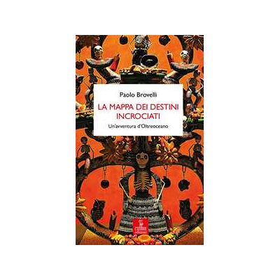 Paolo Brovelli La mappa dei destini incrociati. Un’avventura d’Oltreoceano Paolo Brovelli La mappa dei destini incrociati. Un’avventura d’Oltreoceano