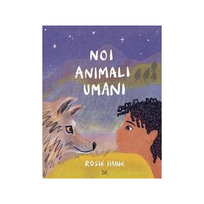 Rosie Haine Noi animali umani. Ediz. a colori Rosie Haine Noi animali umani. Ediz. a colori