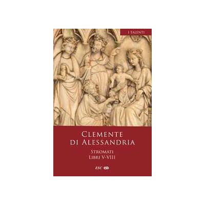 Clemente Alessandrino (san) Stromati. Vol. 5-8: Libri V-VIII Clemente Alessandrino (san) Stromati. Vol. 5-8: Libri V-VIII