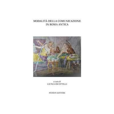 Modalità della comunicazione in Roma antica Modalità della comunicazione in Roma antica