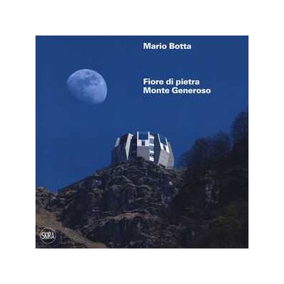 Mario botta. Fiore di pietra. Monte generoso. Ediz. francesce e tedesca. Con Mappa panoramica Mario botta. Fiore di pietra. Monte generoso. Ediz. francesce e tedesca. Con Mappa panoramica