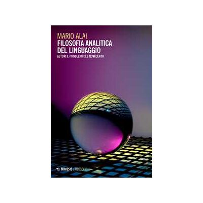 Mario Alai Filosofia analitica del linguaggio. Autori e problemi del Novecento Mario Alai Filosofia analitica del linguaggio. Autori e problemi del Novecento