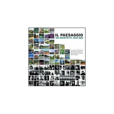 Daniela Santos Quartino Il paesaggio. 100 architetti, 1000 idee. Ediz. illustrata Daniela Santos Quartino Il paesaggio. 100 architetti, 1000 idee. Ediz. illustrata
