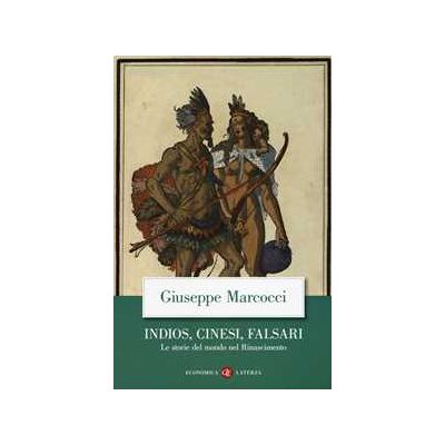 Giuseppe Marcocci Indios, cinesi, falsari. Le storie del mondo nel Rinascimento Giuseppe Marcocci Indios, cinesi, falsari. Le storie del mondo nel Rinascimento