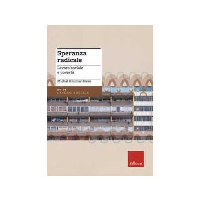 Michal Krumer-Nevo Speranza radicale. Lavoro sociale e povertà Michal Krumer-Nevo Speranza radicale. Lavoro sociale e povertà