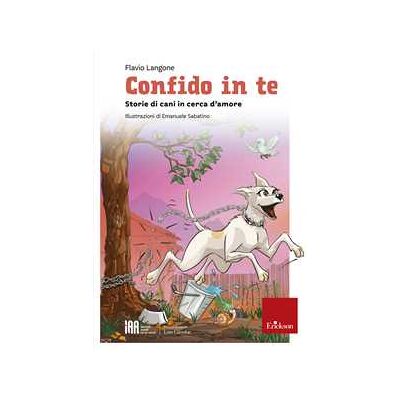 Flavio Langone Confido in te. Storie di cani in cerca d’amore Flavio Langone Confido in te. Storie di cani in cerca d’amore