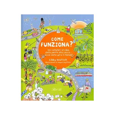 Libby Deutsch Come funziona? Dai cellulari al cibo, dalla posta alla cacca... ecco come gira il mondo! Libby Deutsch Come funziona? Dai cellulari al cibo, dalla posta alla cacca... ecco come gira il mondo!
