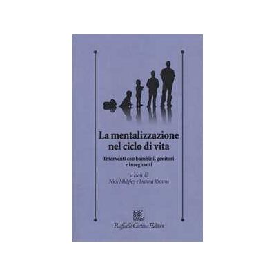 La mentalizzazione nel ciclo di vita. Interventi con bambini, genitorie insegnanti La mentalizzazione nel ciclo di vita. Interventi con bambini, genitorie insegnanti