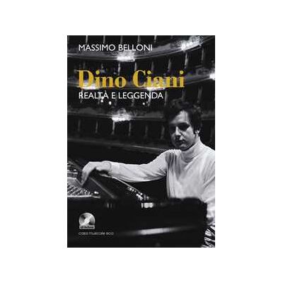 Massimo Belloni Dino Ciani. Realtà e leggenda. Con CD Audio Massimo Belloni Dino Ciani. Realtà e leggenda. Con CD Audio