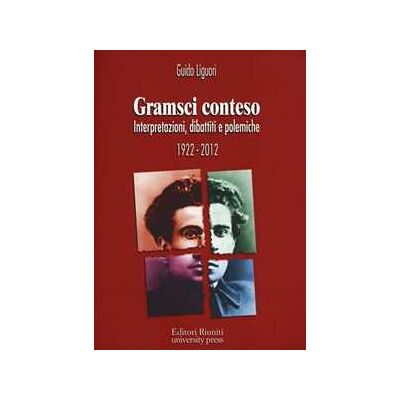 Guido Liguori Gramsci conteso. Interpretazioni, dibattiti e polemiche 1922-2012 Guido Liguori Gramsci conteso. Interpretazioni, dibattiti e polemiche 1922-2012