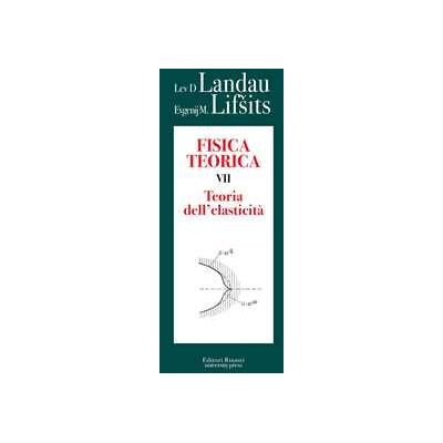 Lev D. Landau;Evgenij M. Lifsits Fisica teorica. Vol. 7: Teoria dell'elasticità Lev D. Landau;Evgenij M. Lifsits Fisica teorica. Vol. 7: Teoria dell'elasticità