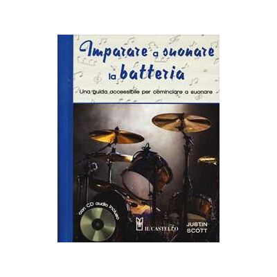 Justin Scott Imparare a suonare la batteria. Una guida accessibile per cominciare a suonare. Con CD Audio Justin Scott Imparare a suonare la batteria. Una guida accessibile per cominciare a suonare. Con CD Audio