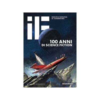 IF. Vol. 32: 100 anni di science fiction IF. Vol. 32: 100 anni di science fiction