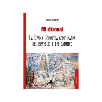 Claudio Maddaloni Mi ritrovai. La Divina Commedia come mappa del risveglio e del cammino Claudio Maddaloni Mi ritrovai. La Divina Commedia come mappa del risveglio e del cammino