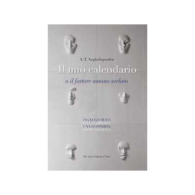 A. T. Anghelopoulos Il mio calendario o il fattore umano svelato A. T. Anghelopoulos Il mio calendario o il fattore umano svelato