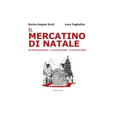 Enrico Angelo Emili Il mercatino di Natale-Der Weihnachtsmarkt-L marciá da Nadel-Le marcé da Nadé. Ediz. bilingue Enrico Angelo Emili Il mercatino di Natale-Der Weihnachtsmarkt-L marciá da Nadel-Le marcé da Nadé. Ediz. bilingue
