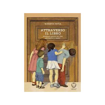Attraverso il libro. Avventure critiche tra i libri per bambini e ragazzi Attraverso il libro. Avventure critiche tra i libri per bambini e ragazzi