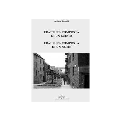 Andrea Accardi Frattura composta di un luogo. Frattura composta di un nome Andrea Accardi Frattura composta di un luogo. Frattura composta di un nome
