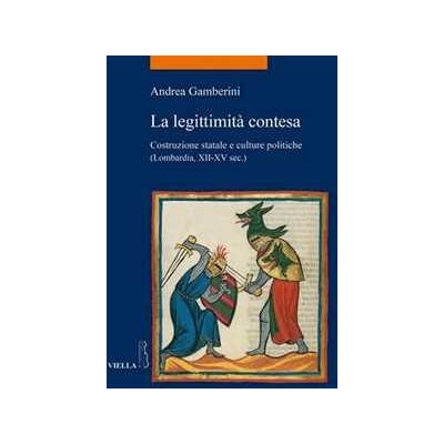 Andrea Gamberini La legittimità contesa. Costruzione statale e culture politiche (Lombardia, XII-XV sec.) Andrea Gamberini La legittimità contesa. Costruzione statale e culture politiche (Lombardia, XII-XV sec.)