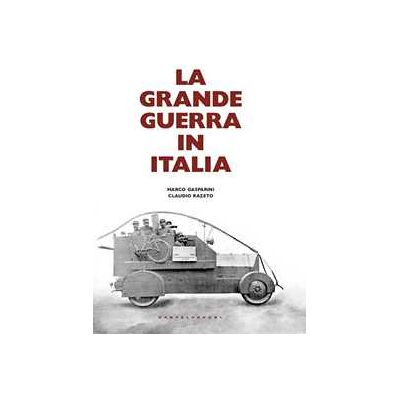 Claudio Razeto;Marco Gasparini La grande guerra in Italia Claudio Razeto;Marco Gasparini La grande guerra in Italia