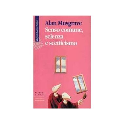 Alan Musgrave Senso comune, scienza e scetticismo Alan Musgrave Senso comune, scienza e scetticismo